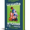 VUELTA AL FUTBOL EN 80 (+20) HISTORIAS, LA (EDICION ESPECIAL CON CANTOS TINTADOS)