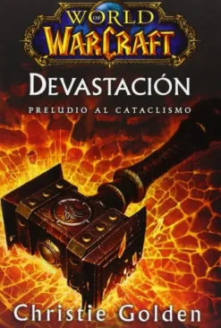 WORLD OF WARCRAFT: DEVASTACION, PRELUDIO A CATACLISMO [RUSTICA]